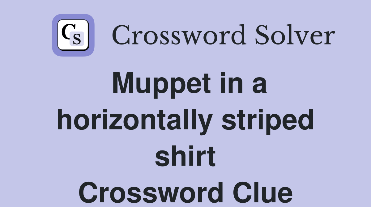 Muppet in a horizontally striped shirt Crossword Clue