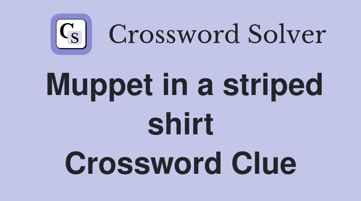Muppet in a striped shirt Crossword Clue
