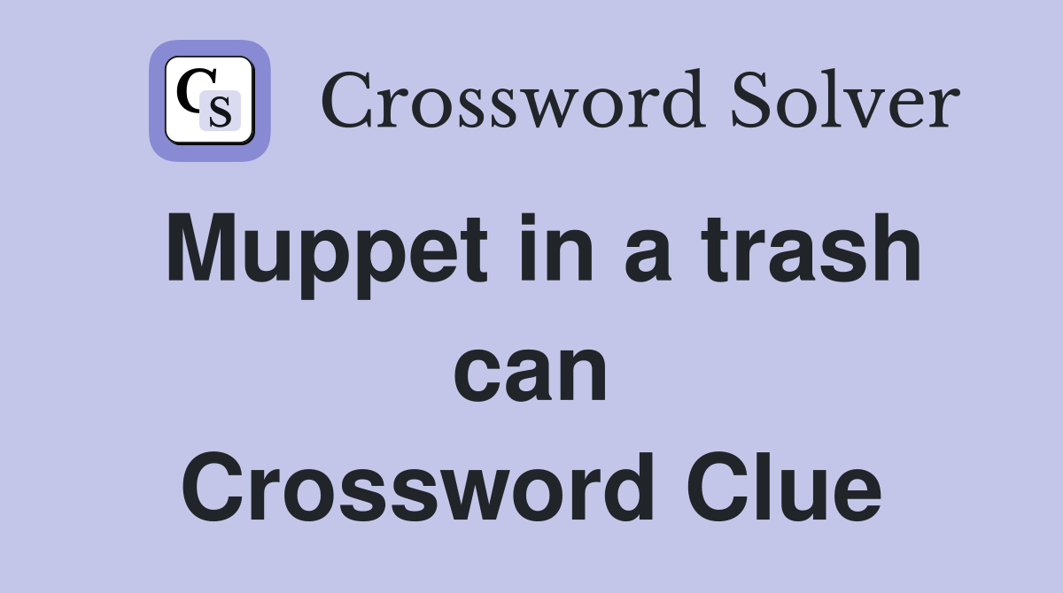 Muppet in a trash can Crossword Clue
