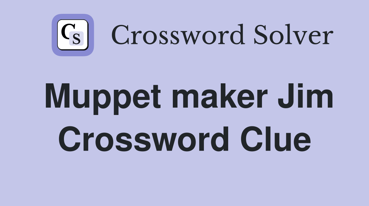 Muppet maker Jim Crossword Clue