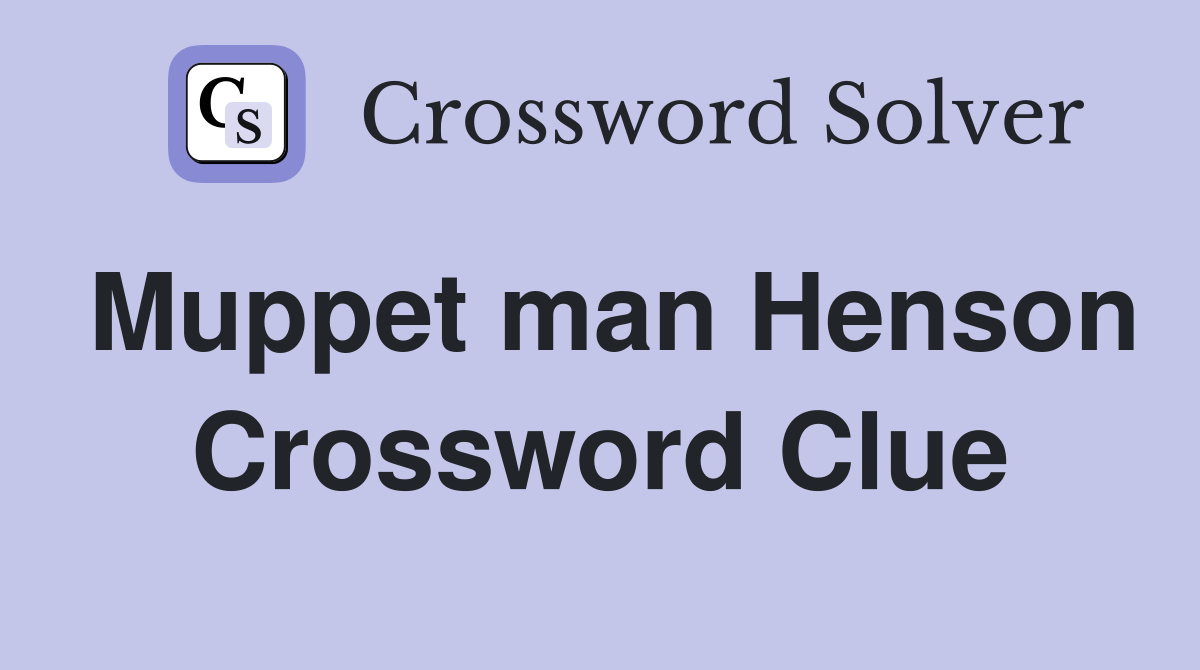 Muppet man Henson Crossword Clue