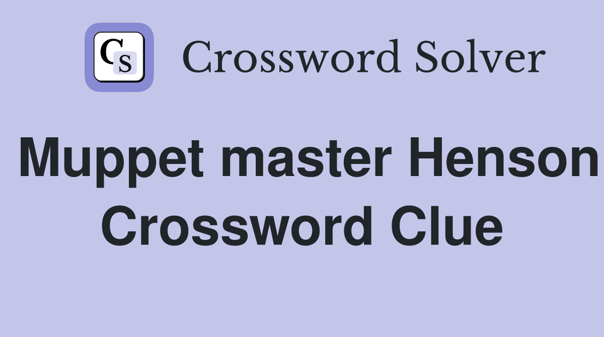 Muppet master Henson Crossword Clue