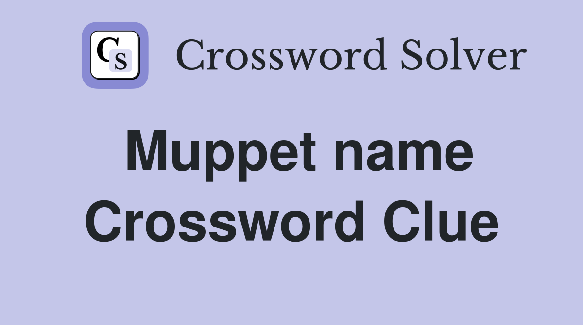 Muppet name Crossword Clue