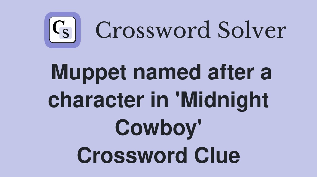 Muppet named after a character in 'Midnight Cowboy' Crossword Clue