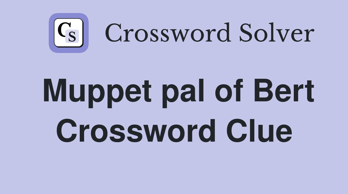 Muppet pal of Bert Crossword Clue