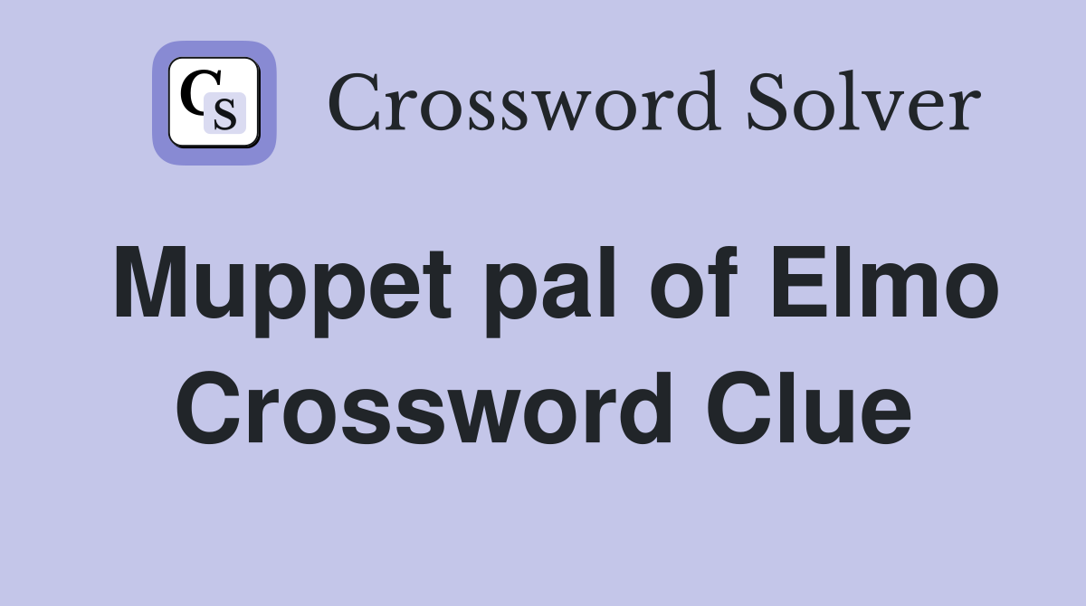 Muppet pal of Elmo Crossword Clue