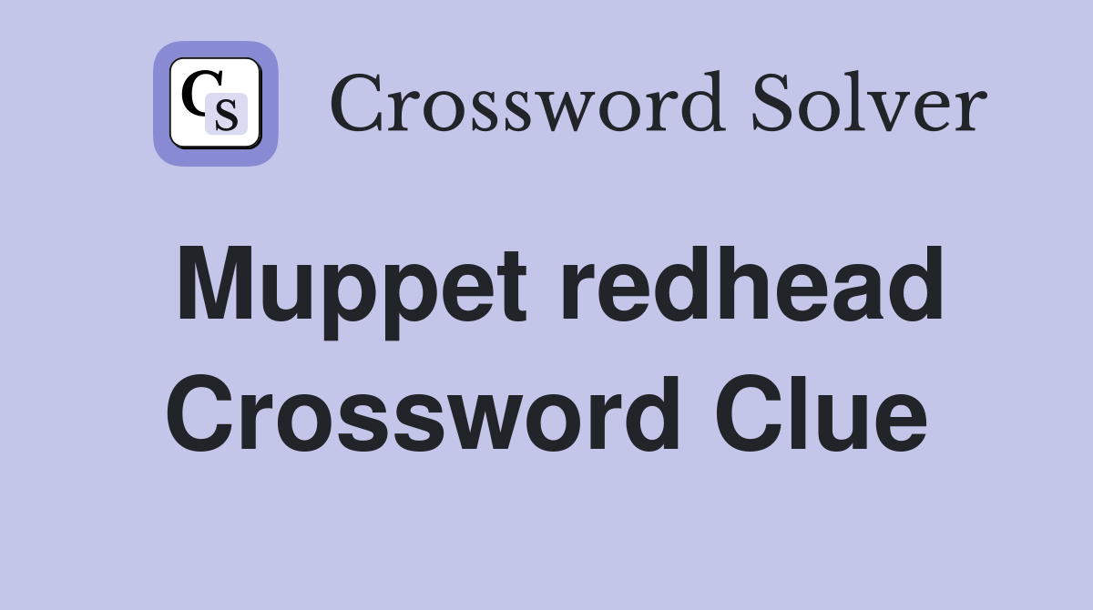 Muppet redhead Crossword Clue