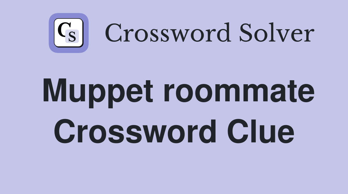 Muppet roommate Crossword Clue