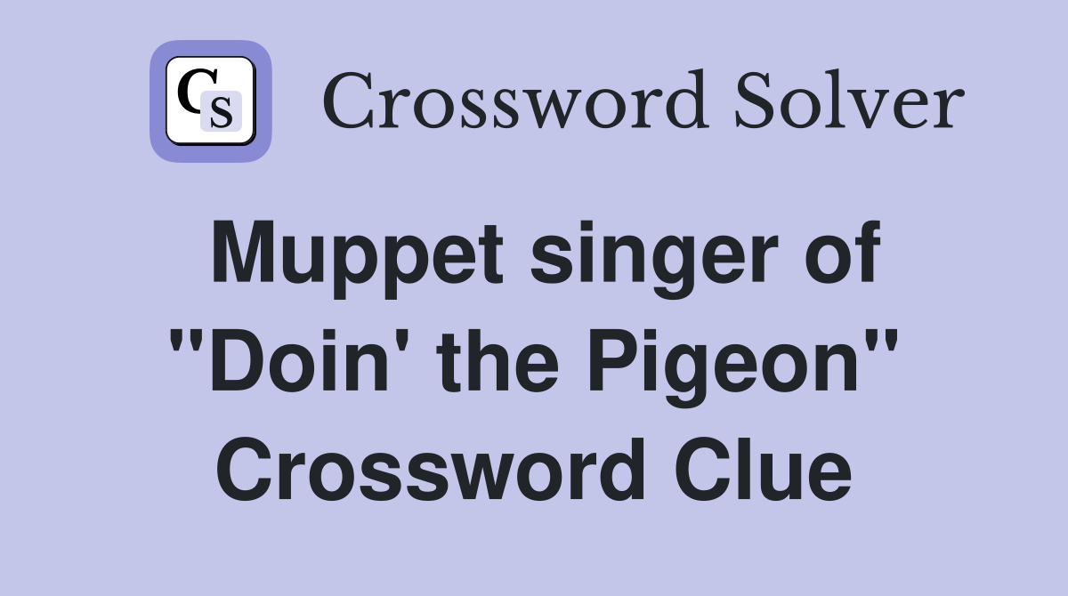 Muppet singer of "Doin' the Pigeon" Crossword Clue