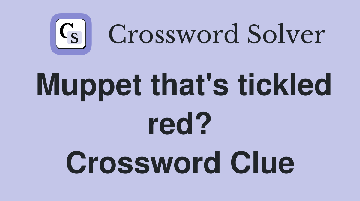 Muppet that's tickled red? Crossword Clue