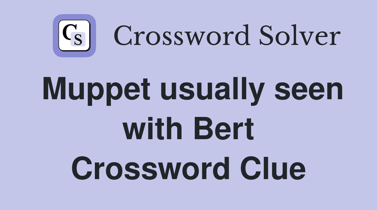 Muppet usually seen with Bert Crossword Clue