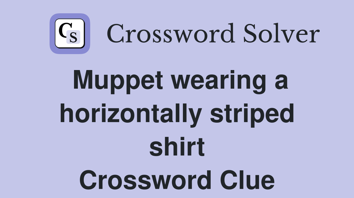Muppet wearing a horizontally striped shirt Crossword Clue