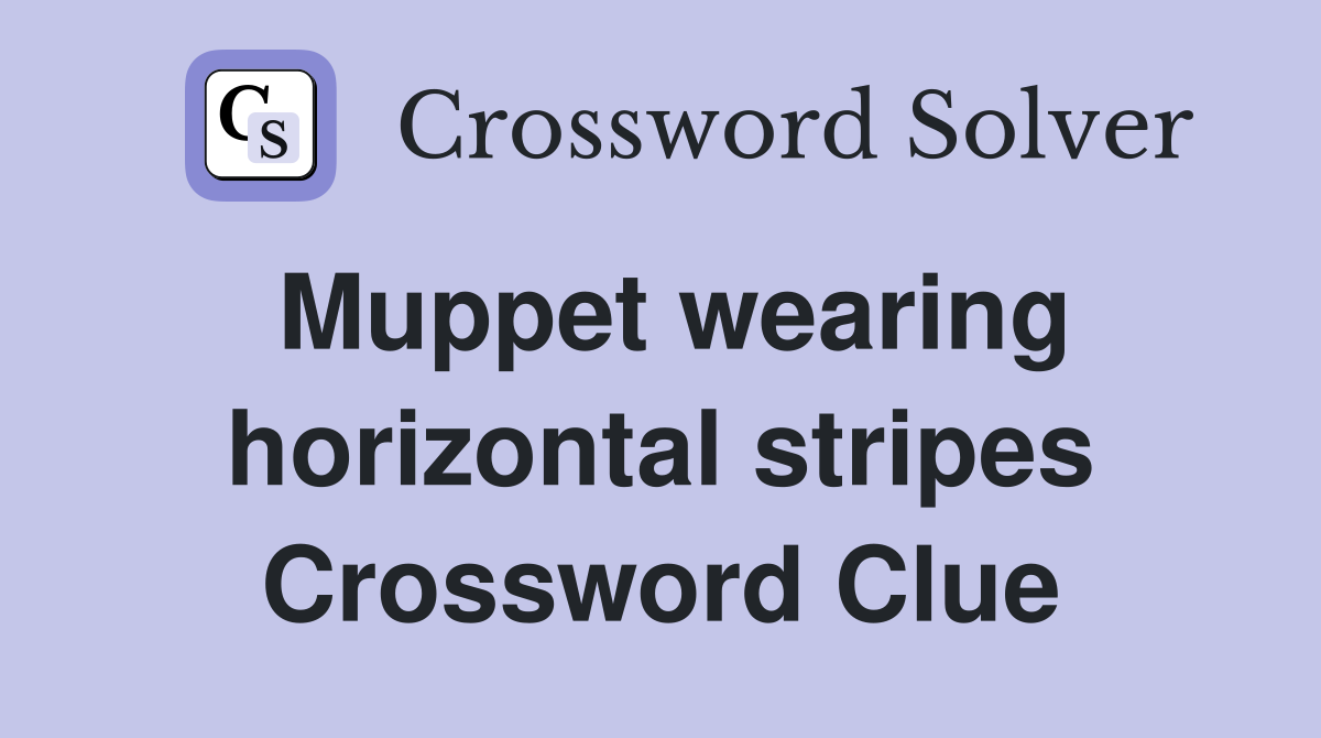 Muppet wearing horizontal stripes Crossword Clue