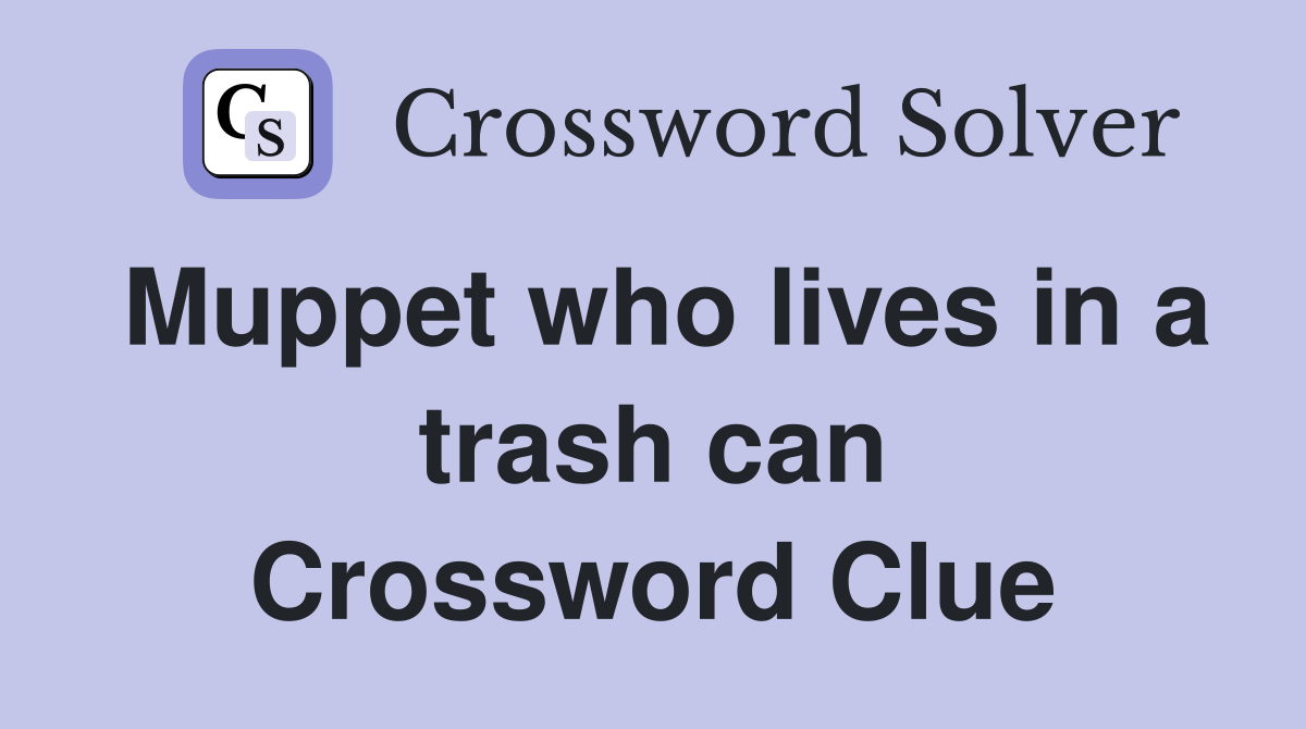 Muppet who lives in a trash can Crossword Clue