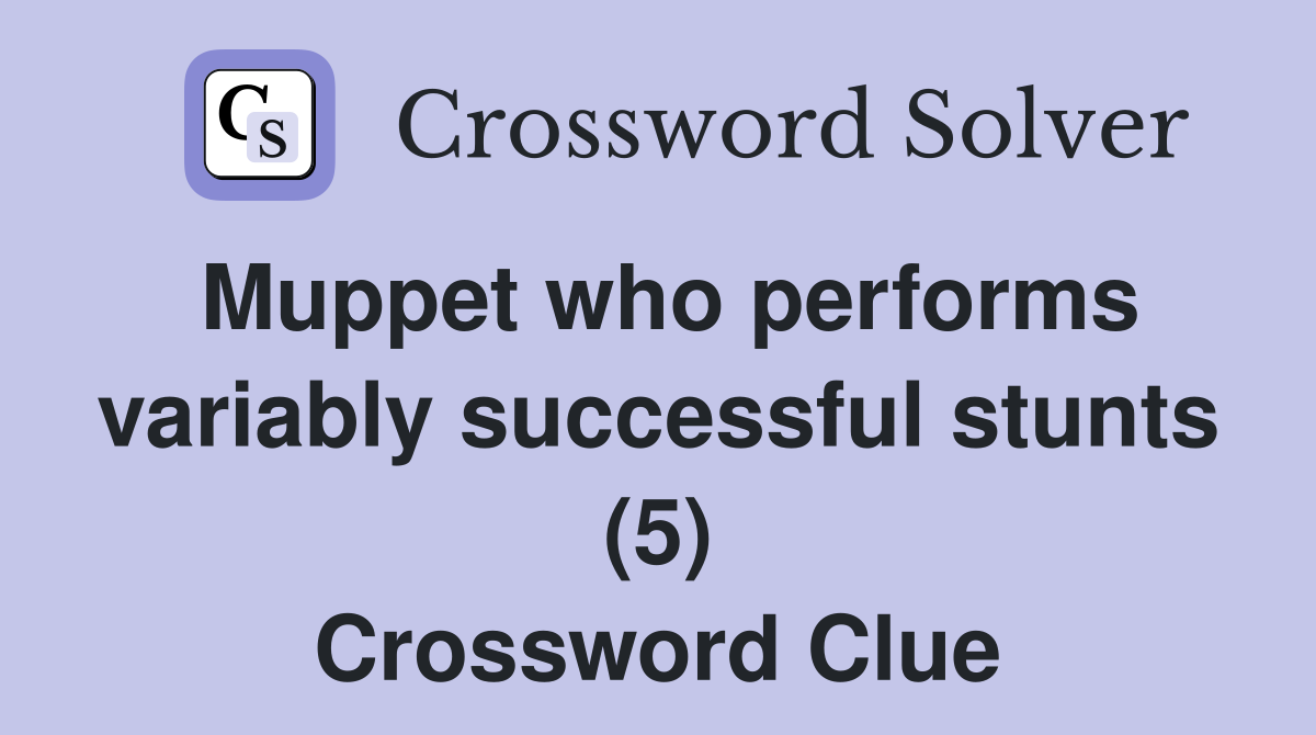 Muppet who performs variably successful stunts (5) Crossword Clue