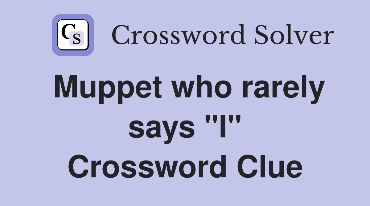 Muppet who rarely says "I" Crossword Clue