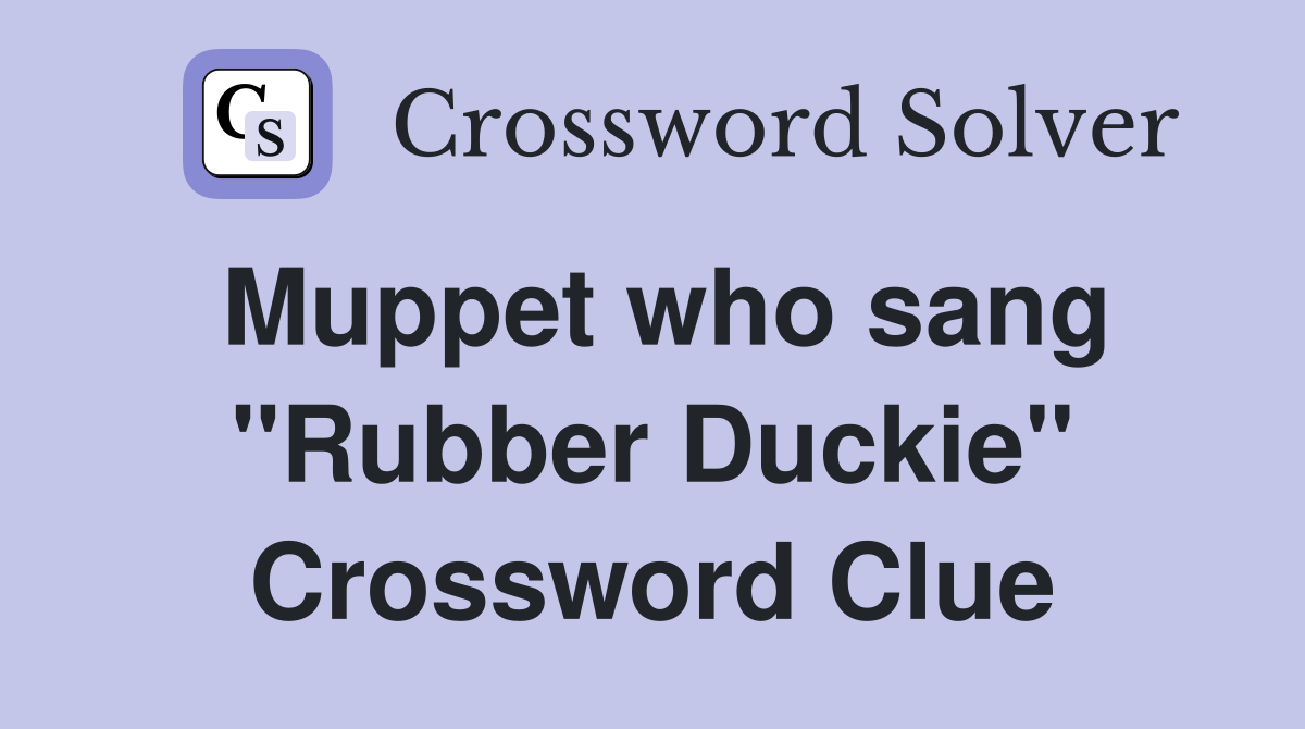 Muppet who sang "Rubber Duckie" Crossword Clue