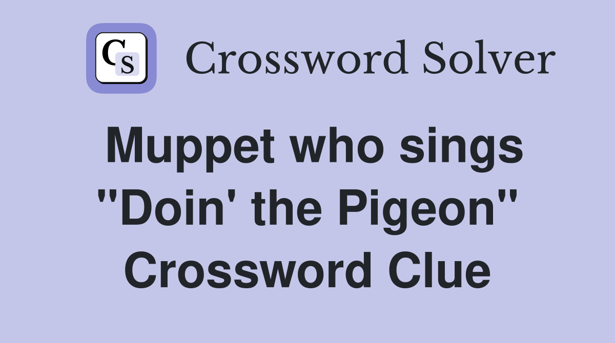 Muppet who sings "Doin' the Pigeon" Crossword Clue
