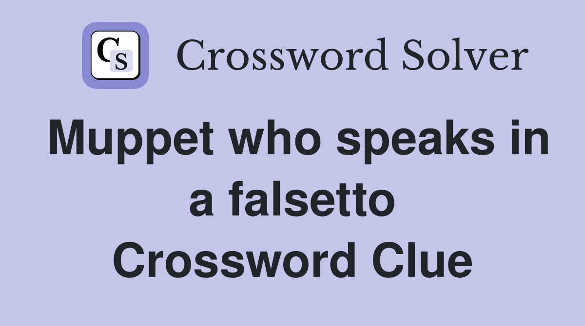 Muppet who speaks in a falsetto Crossword Clue