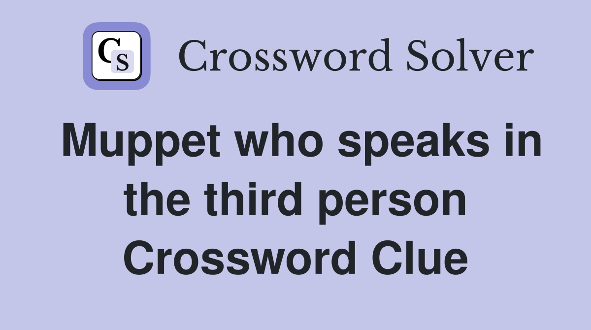 Muppet who speaks in the third person Crossword Clue
