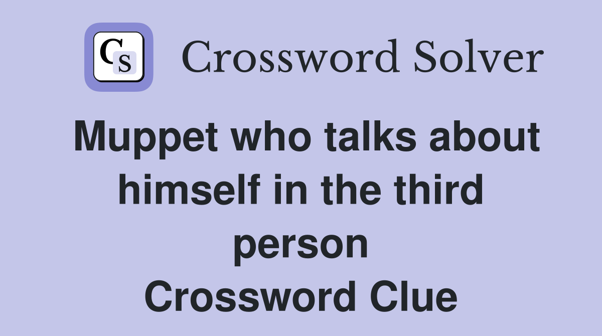 Muppet who talks about himself in the third person Crossword Clue