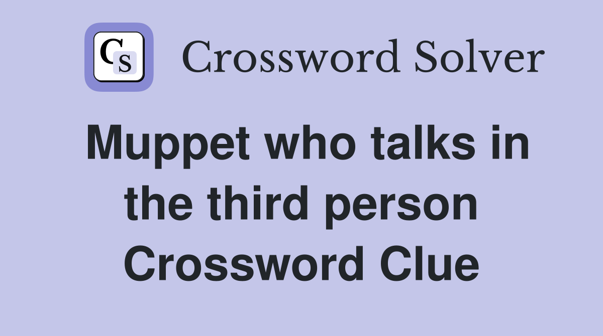 Muppet who talks in the third person Crossword Clue
