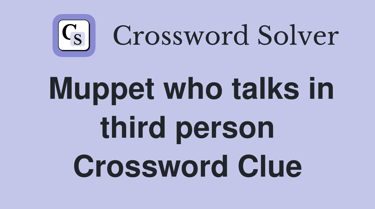 Muppet who talks in third person Crossword Clue
