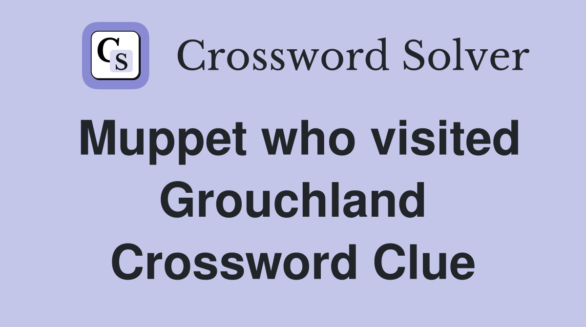 Muppet who visited Grouchland Crossword Clue