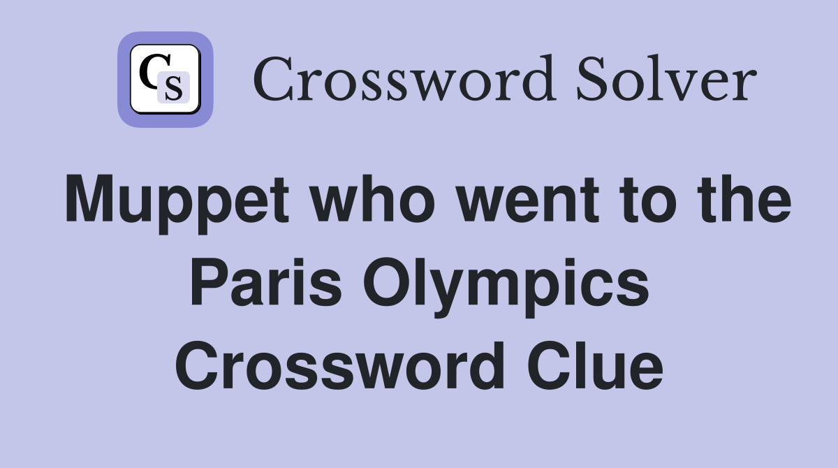 Muppet who went to the Paris Olympics Crossword Clue