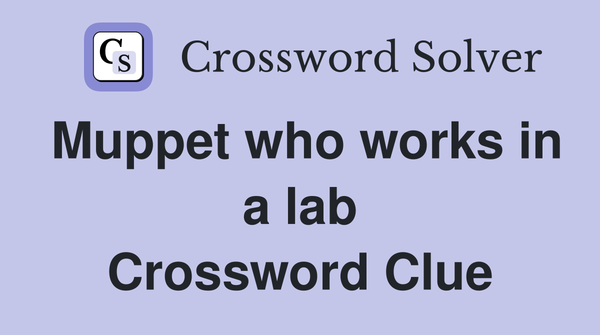 Muppet who works in a lab Crossword Clue