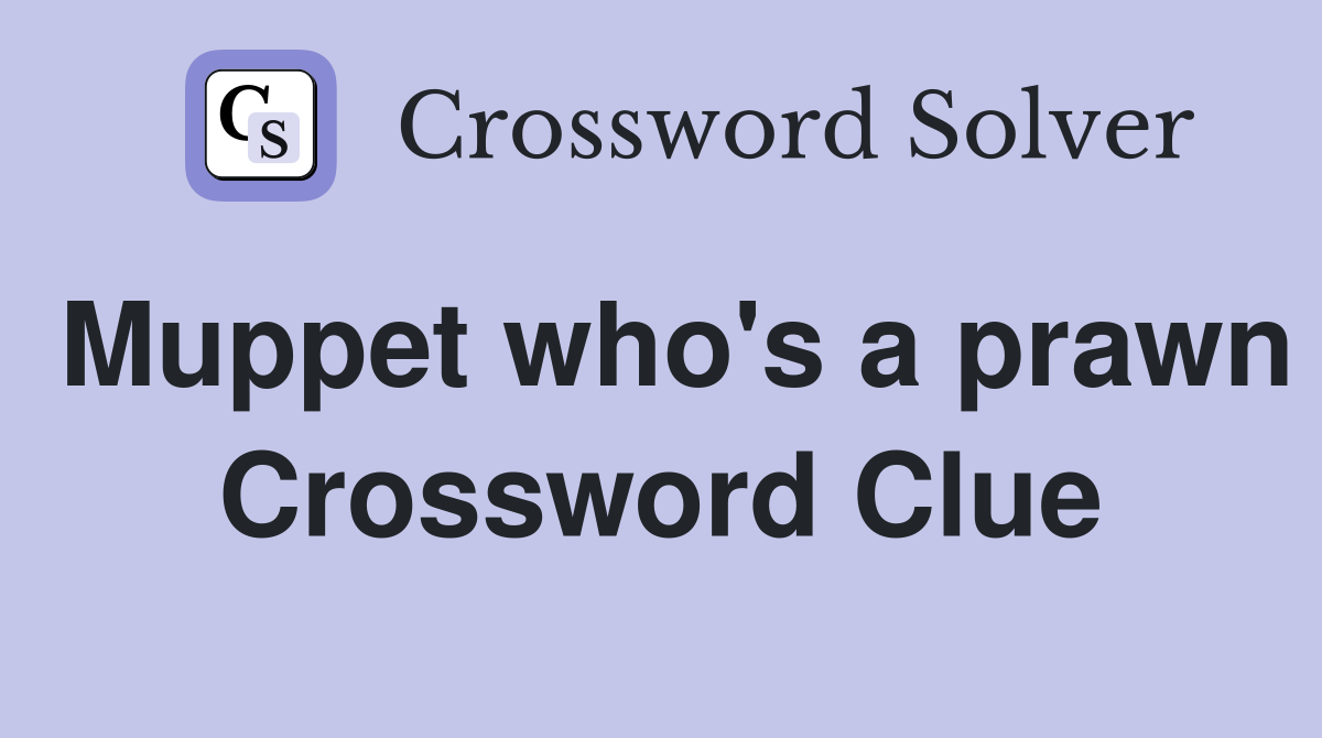 Muppet who's a prawn Crossword Clue