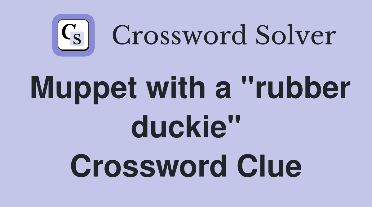 Muppet with a "rubber duckie" Crossword Clue
