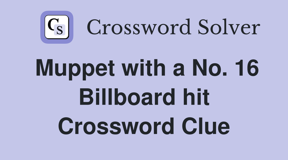 Muppet with a No. 16 Billboard hit Crossword Clue