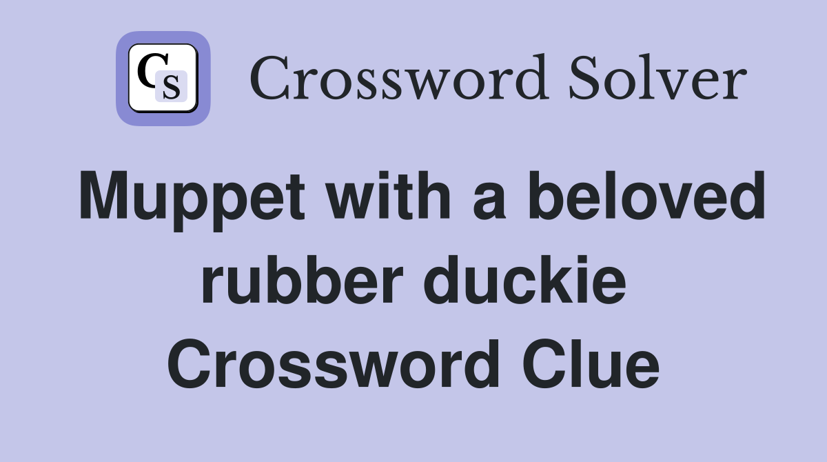 Muppet with a beloved rubber duckie Crossword Clue