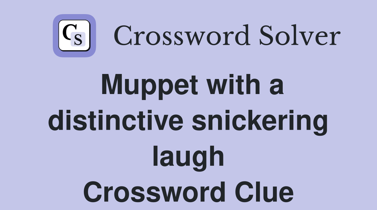 Muppet with a distinctive snickering laugh Crossword Clue
