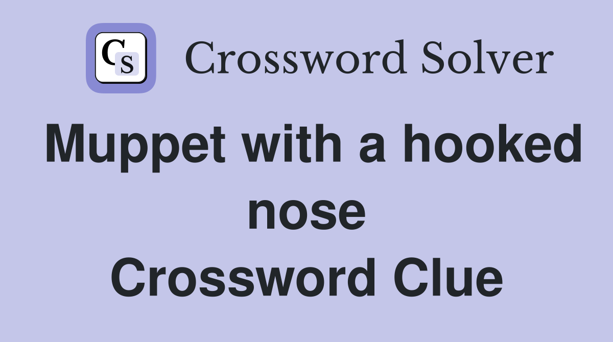 Muppet with a hooked nose Crossword Clue