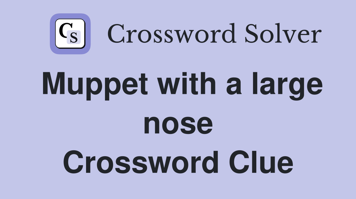 Muppet with a large nose Crossword Clue