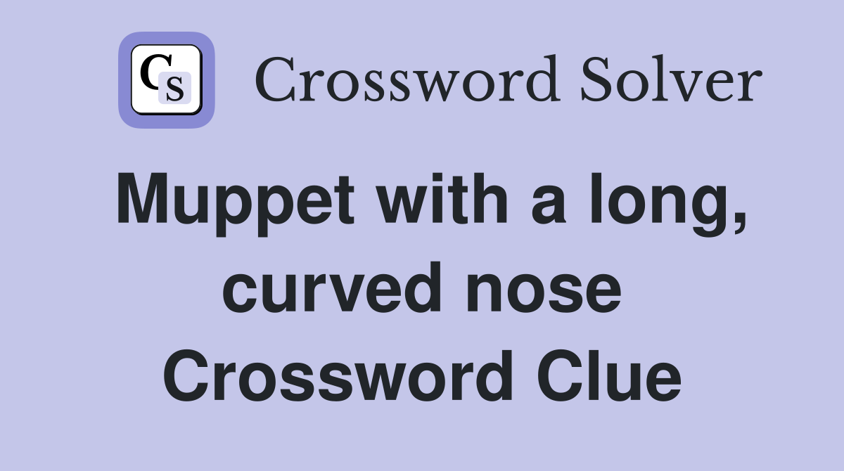 Muppet with a long, curved nose Crossword Clue