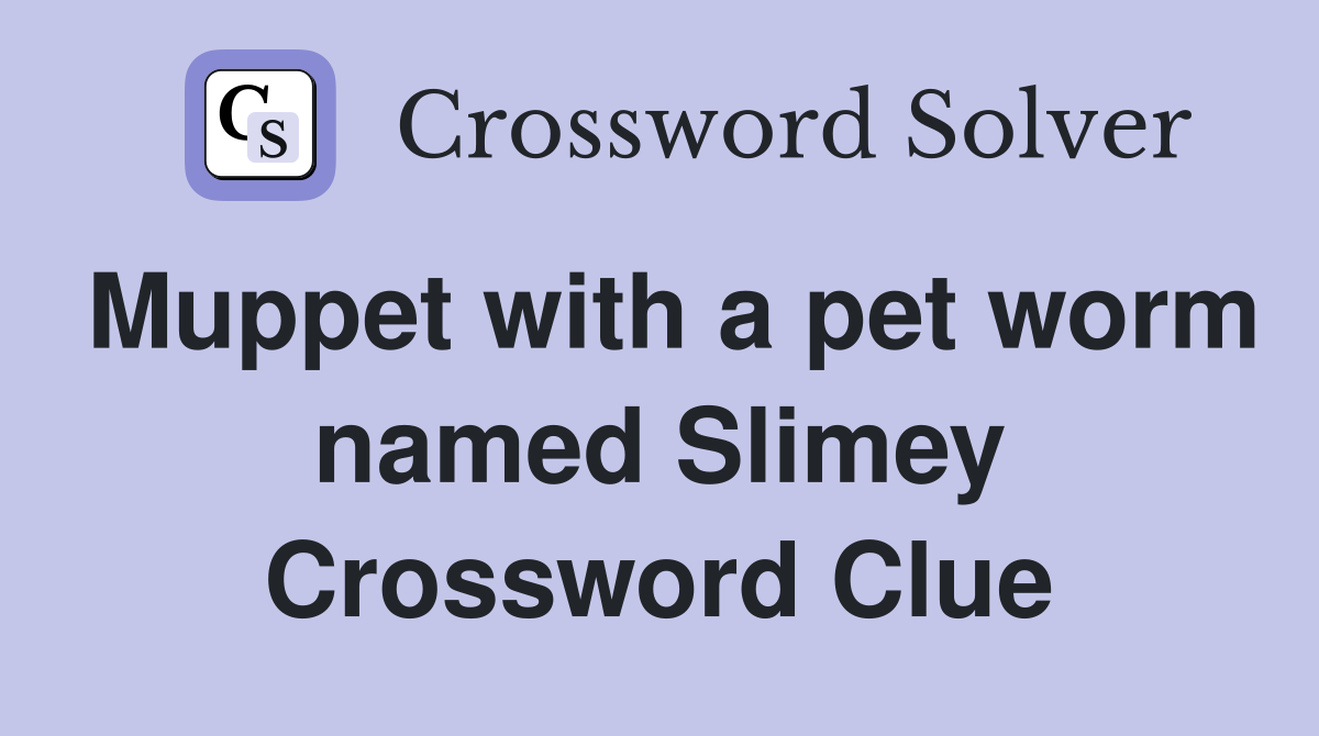 Muppet with a pet worm named Slimey Crossword Clue