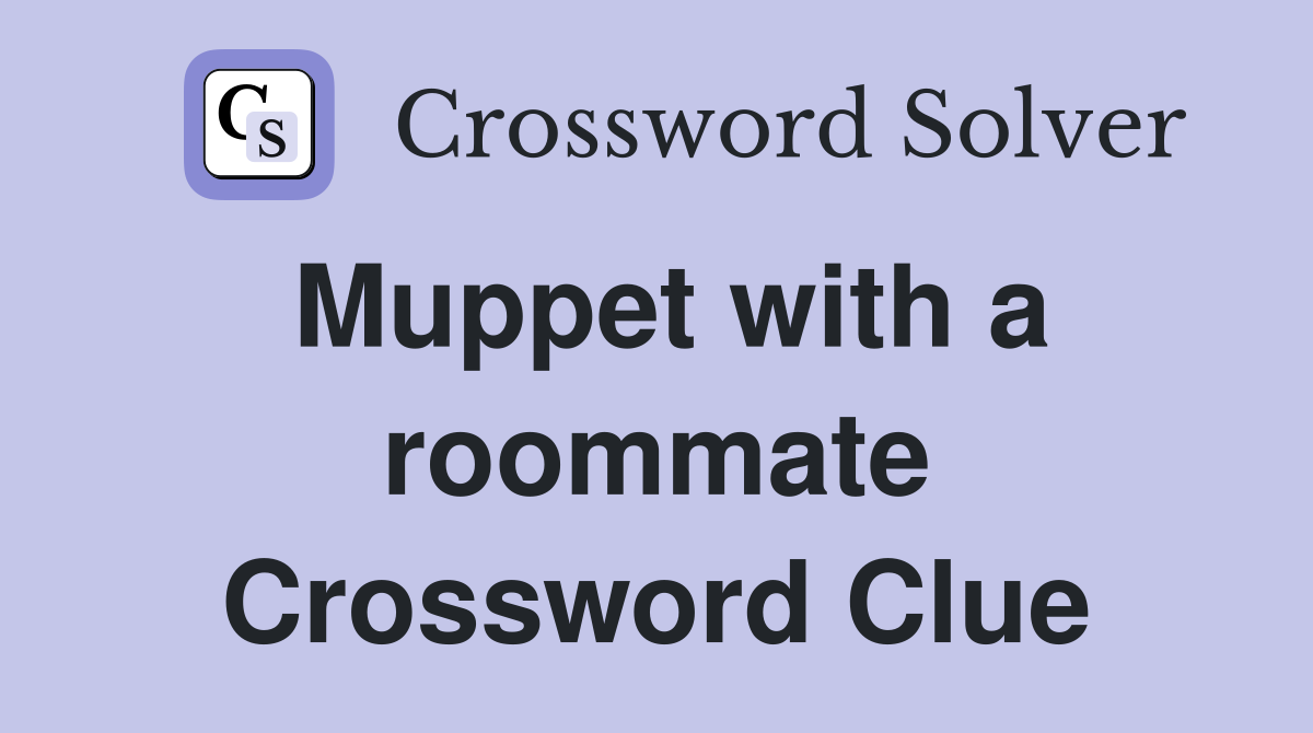 Muppet with a roommate Crossword Clue