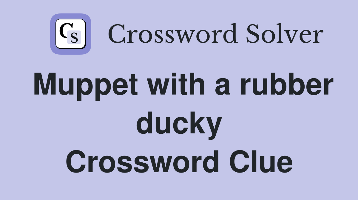 Muppet with a rubber ducky Crossword Clue