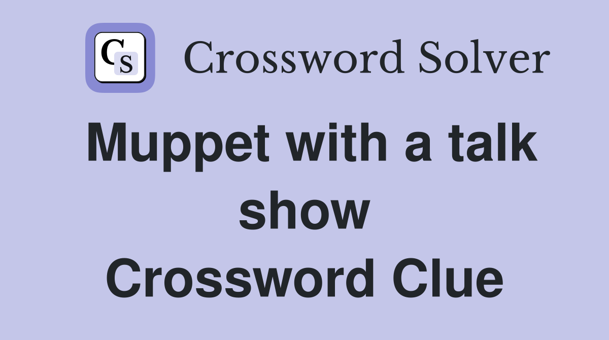 Muppet with a talk show Crossword Clue