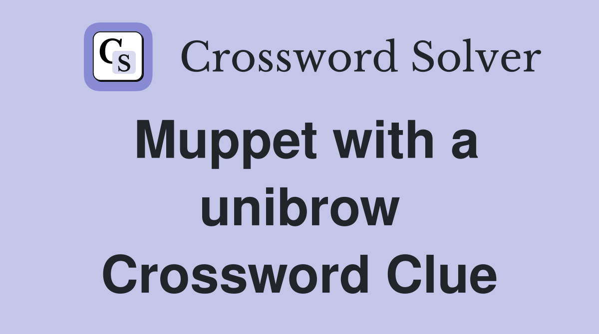 Muppet with a unibrow Crossword Clue
