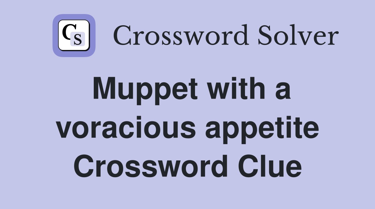Muppet with a voracious appetite Crossword Clue