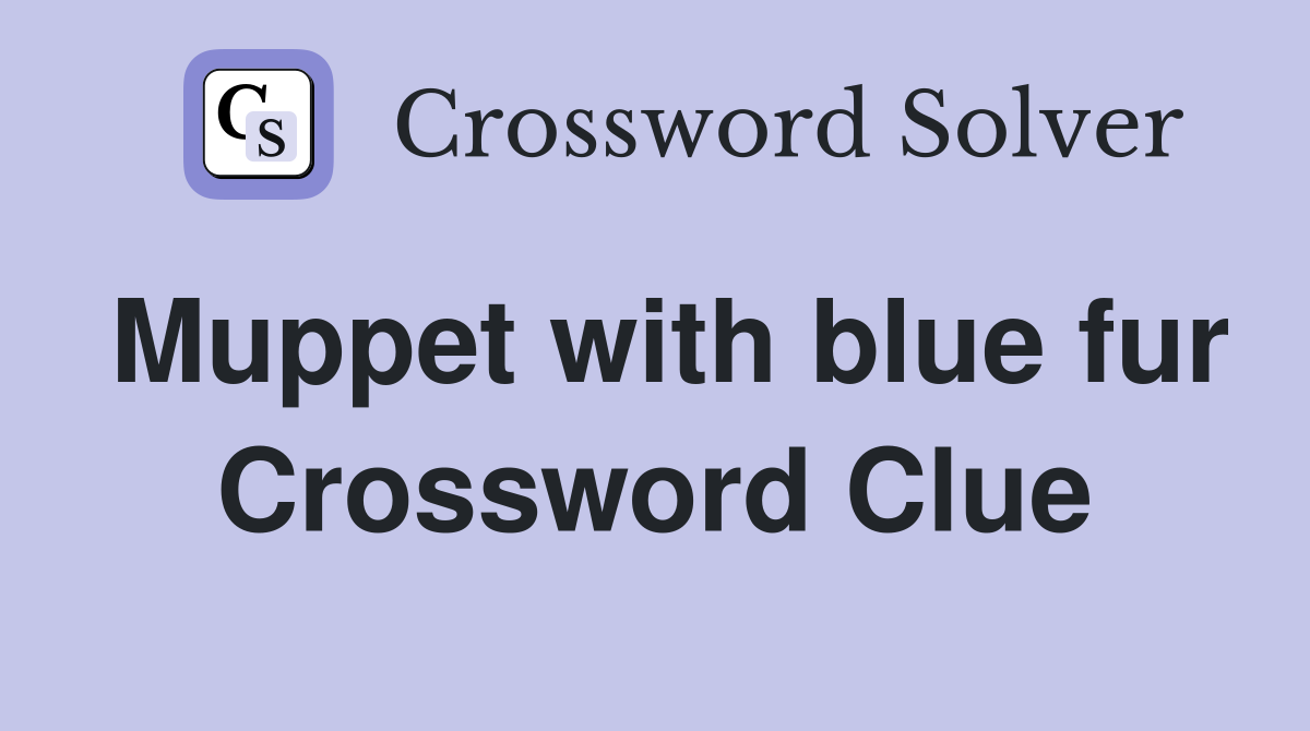 Muppet with blue fur Crossword Clue