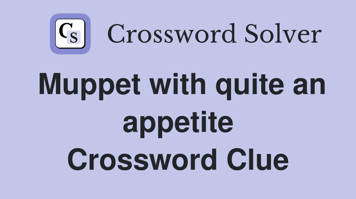 Muppet with quite an appetite Crossword Clue