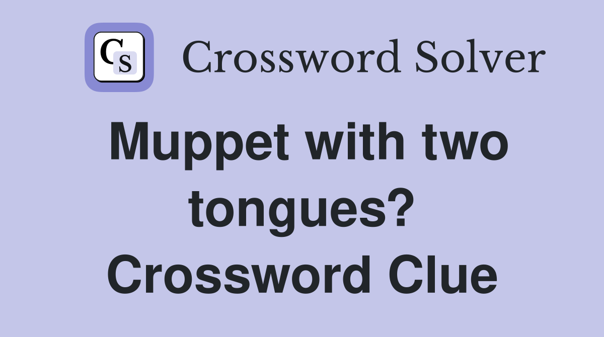 Muppet with two tongues? Crossword Clue