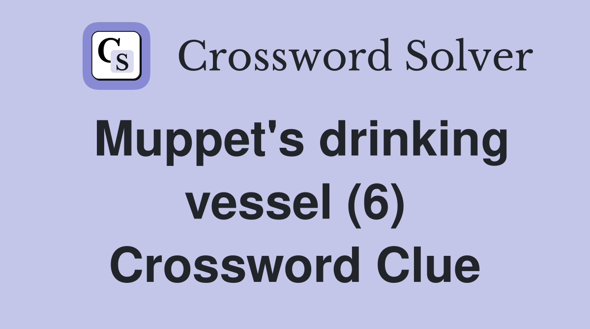 Muppet's drinking vessel (6) Crossword Clue