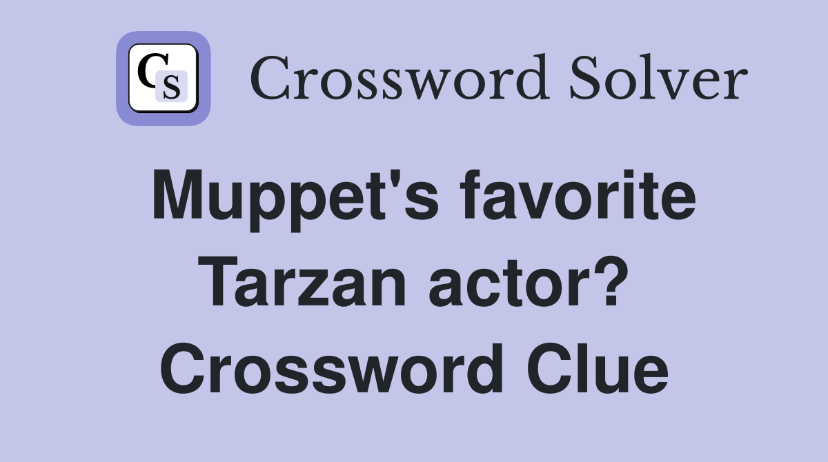 Muppet's favorite Tarzan actor? Crossword Clue