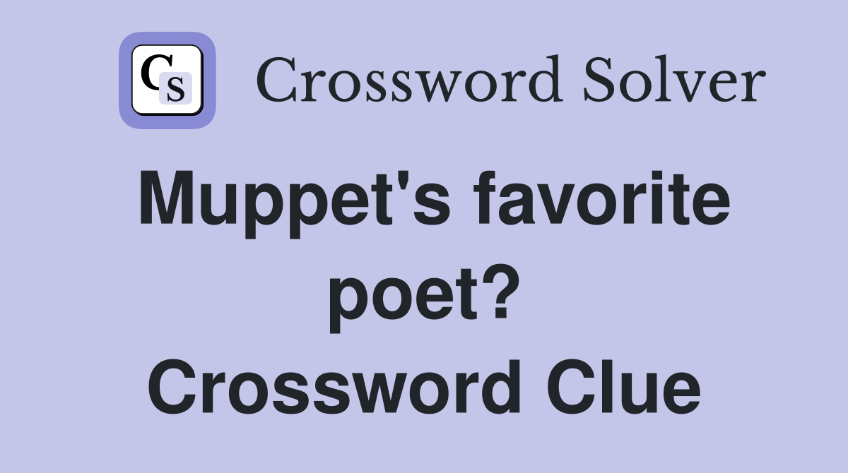Muppet's favorite poet? Crossword Clue